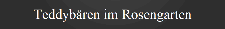 Teddybren im Rosengarten